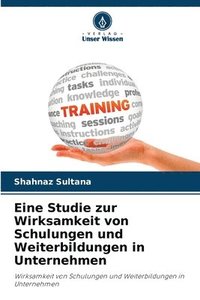bokomslag Eine Studie zur Wirksamkeit von Schulungen und Weiterbildungen in Unternehmen
