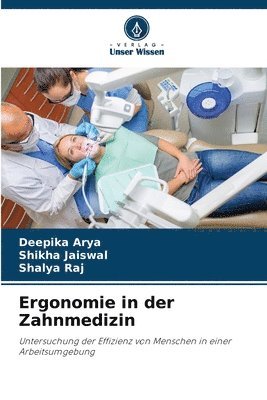 Deepika Arya, Shikha Jaiswal, Shalya Raj - Ergonomie in der Zahnmedizin, Häftad