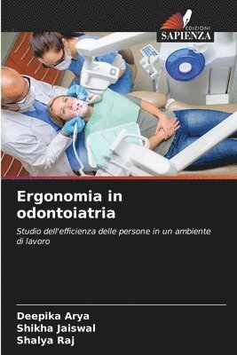 Deepika Arya, Shikha Jaiswal, Shalya Raj - Ergonomia in odontoiatria, Häftad