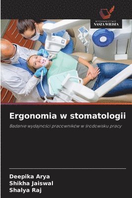 Deepika Arya, Shikha Jaiswal, Shalya Raj - Ergonomia w stomatologii, Häftad