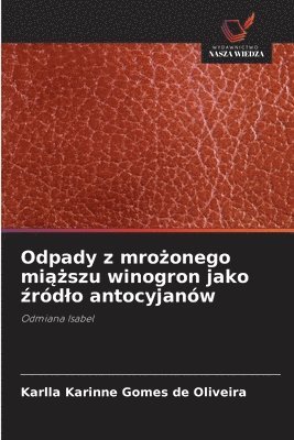 bokomslag Odpady z mro¿onego mi¿¿szu winogron jako ¿ród¿o antocyjanów
