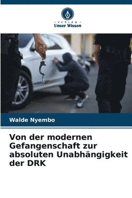 Von der modernen Gefangenschaft zur absoluten Unabhängigkeit der DRK