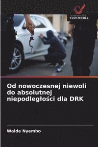 bokomslag Od nowoczesnej niewoli do absolutnej niepodleglo?ci dla DRK