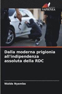 bokomslag Dalla moderna prigionia all'indipendenza assoluta della RDC