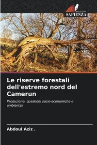 bokomslag Le riserve forestali dell'estremo nord del Camerun
