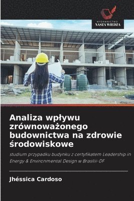 bokomslag Analiza wplywu zrównowa?onego budownictwa na zdrowie ?rodowiskowe