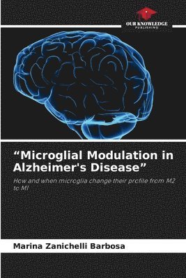 Marina Zanichelli Barbosa - "Microglial Modulation in Alzheimer's Disease", Häftad