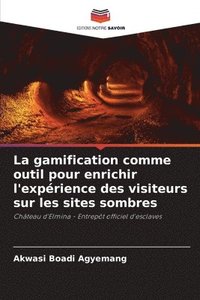 bokomslag La gamification comme outil pour enrichir l'expérience des visiteurs sur les sites sombres