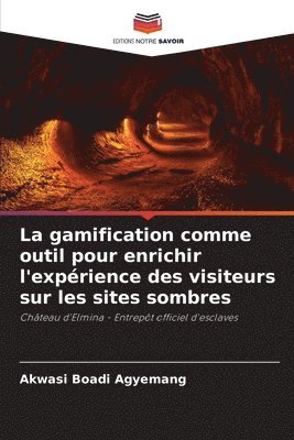 bokomslag La gamification comme outil pour enrichir l'expérience des visiteurs sur les sites sombres