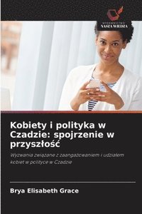 bokomslag Kobiety i polityka w Czadzie: spojrzenie w przysz¿o¿¿