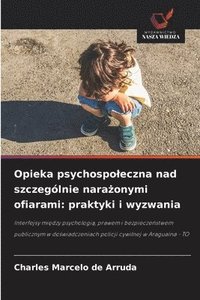 bokomslag Opieka psychospo¿eczna nad szczególnie nara¿onymi ofiarami: praktyki i wyzwania