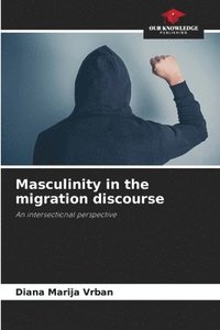 bokomslag Masculinity in the migration discourse