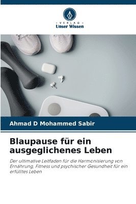 Ahmad D Mohammed Sabir, Ahmad D. Mohammed Sabir - Blaupause für ein ausgeglichenes Leben, Häftad