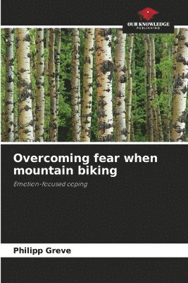Philipp Greve - Overcoming fear when mountain biking, Häftad