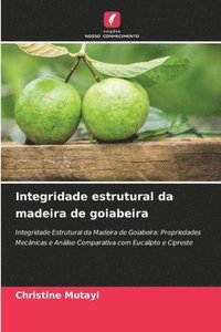 bokomslag Integridade estrutural da madeira de goiabeira