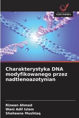 Rizwan Ahmad, Wani Adil Islam, Shaheena Mushtaq - Charakterystyka DNA modyfikowanego przez nadtlenoazotynian, Häftad