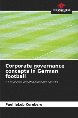 Paul Jakob Kornberg - Corporate governance concepts in German football, Häftad