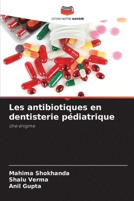 Mahima Shokhanda, Shalu Verma, Anil Gupta - Les antibiotiques en dentisterie pédiatrique, Häftad