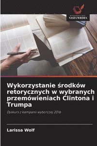 bokomslag Wykorzystanie ¿rodków retorycznych w wybranych przemówieniach Clintona i Trumpa