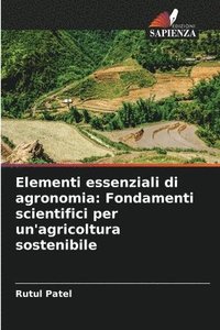bokomslag Elementi essenziali di agronomia: Fondamenti scientifici per un'agricoltura sostenibile