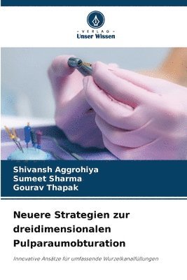 Shivansh Aggrohiya, Sumeet Sharma, Gourav Thapak - Neuere Strategien zur dreidimensionalen Pulparaumobturation, Häftad