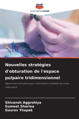 Shivansh Aggrohiya, Sumeet Sharma, Gourav Thapak - Nouvelles stratégies d'obturation de l'espace pulpaire tridimensionnel, Häftad