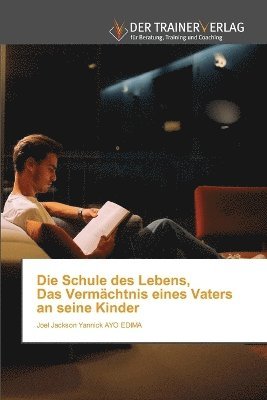 Schule des Lebens, Das Vermächtnis eines Vaters an seine Kinder