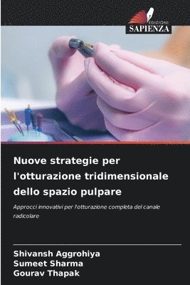 Shivansh Aggrohiya, Sumeet Sharma, Gourav Thapak - Nuove strategie per l'otturazione tridimensionale dello spazio pulpare, Häftad