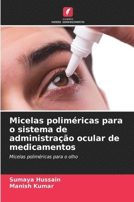 bokomslag Micelas poliméricas para o sistema de administração ocular de medicamentos