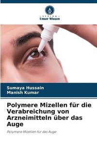 bokomslag Polymere Mizellen für die Verabreichung von Arzneimitteln über das Auge