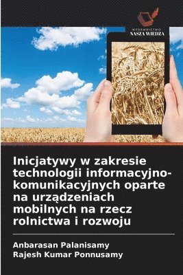 bokomslag Inicjatywy w zakresie technologii informacyjno-komunikacyjnych oparte na urz?dzeniach mobilnych na rzecz rolnictwa i rozwoju