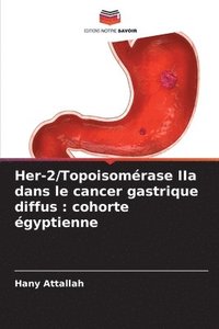 bokomslag Her-2/Topoisomérase IIa dans le cancer gastrique diffus