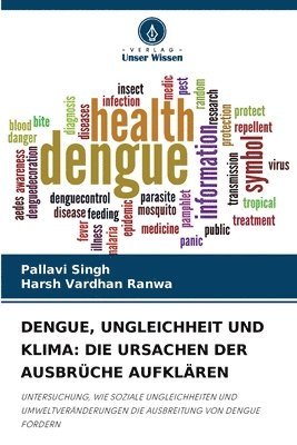 Pallavi Singh, Harsh Vardhan Ranwa - Dengue, Ungleichheit Und Klima: Die Ursachen Der Ausbrüche Aufklären, Häftad
