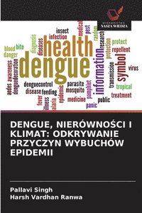bokomslag Dengue, Nierówno?ci I Klimat: Odkrywanie Przyczyn Wybuchów Epidemii