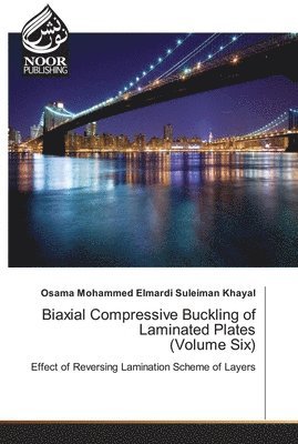 Osama Mohammed Elmardi Suleiman Khayal - Biaxial Compressive Buckling of Laminated Plates (Volume Six), Häftad