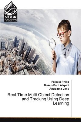 Felix M Philip, Bosco Paul Alapatt, Anupama Jims - Real Time Multi Object Detection and Tracking Using Deep Learning, Häftad