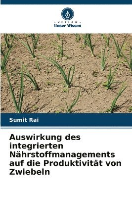 Sumit Rai - Auswirkung des integrierten Nährstoffmanagements auf die Produktivität von Zwiebeln, Häftad