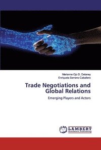 bokomslag Trade Negotiations and Global Relations