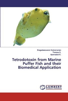 Bragadeeswaran Subramanian, Theresa S, Aparnadevi K, Theresa S., Aparnadevi K. - Tetrodotoxin from Marine Puffer Fish and their Biomedical Application, Häftad