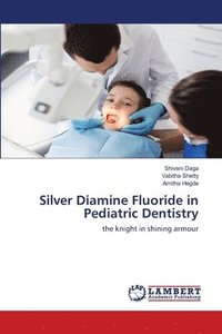 bokomslag Silver Diamine Fluoride in Pediatric Dentistry