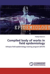 bokomslag Compiled body of works in field epidemiology