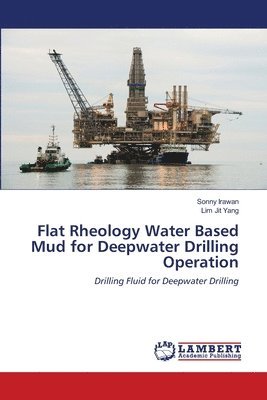 Flat Rheology Water Based Mud for Deepwater Drilling Operation 1