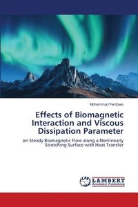 bokomslag Effects of Biomagnetic Interaction and Viscous Dissipation Parameter
