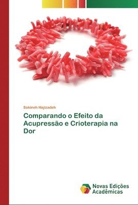 bokomslag Comparando o Efeito da Acupresso e Crioterapia na Dor