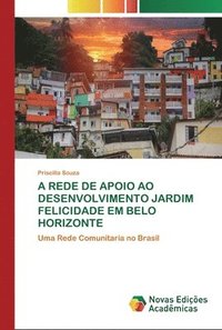bokomslag A Rede de Apoio Ao Desenvolvimento Jardim Felicidade Em Belo Horizonte