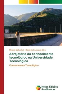 bokomslag A trajetoria do conhecimento tecnologico na Universidade Tecnologica