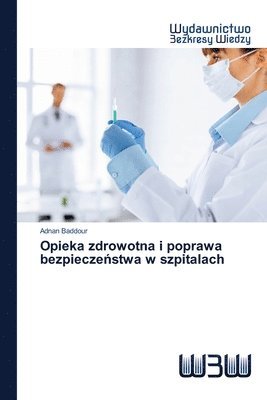 Adnan Baddour - Opieka zdrowotna i poprawa bezpieczeństwa w szpitalach, Häftad