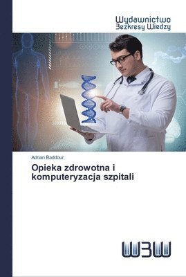 Adnan Baddour - Opieka zdrowotna i komputeryzacja szpitali, Häftad