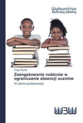 bokomslag Zaanga&#380;owanie rodzicw w ograniczanie absencji uczniw