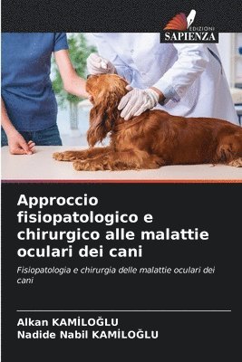 bokomslag Approccio fisiopatologico e chirurgico alle malattie oculari dei cani